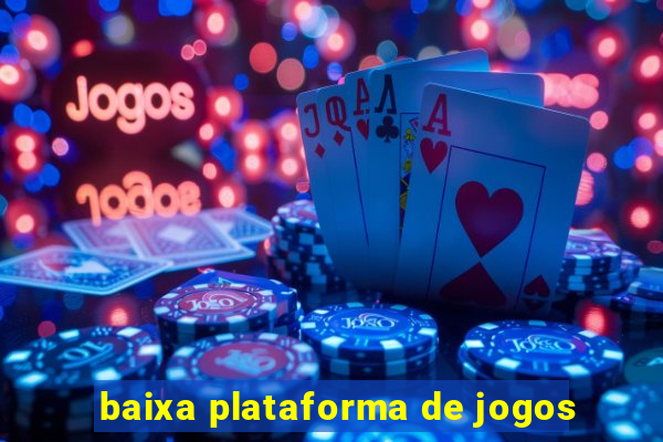 baixa plataforma de jogos